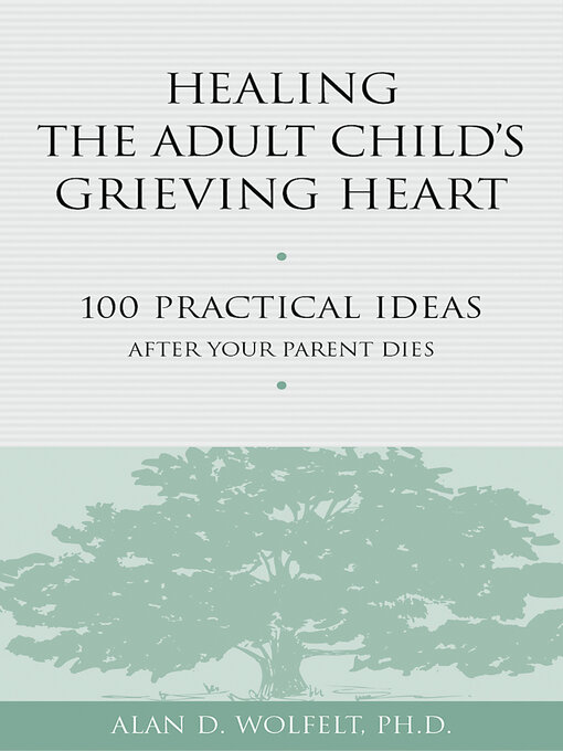 Title details for Healing the Adult Child's Grieving Heart by Alan D Wolfelt - Available